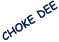CHOKE DEE